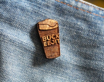 Buck Eejit Wooden Pin Badge Wood gift fan Flair Handmade Pyrography pins irish humour belfast ireland northern slang gift guinness lover