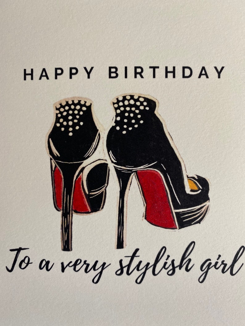May include: Happy Birthday to a very stylish girl card with a black and white illustration of two high-heeled shoes with red soles.