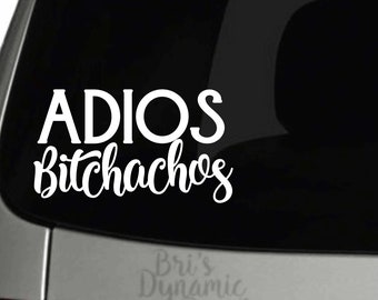 Autocollant de fenêtre de voiture Adios Bitchachos - autocollant en vinyle drôle pour adulte - humour mature - autocollant drôle pour adolescent pour voiture - autocollant de fenêtre de couleur personnalisée