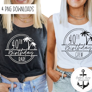 40th Birthday Babe & 40th Birthday Crew SVG AND PNG  Files l Birthday Destination l Birthday Designs l 50th Birthday Shirt l Beach Birthday
