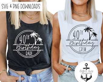 40th Birthday Babe & 40th Birthday Crew SVG AND PNG  Files l Birthday Destination l Birthday Designs l 50th Birthday Shirt l Beach Birthday