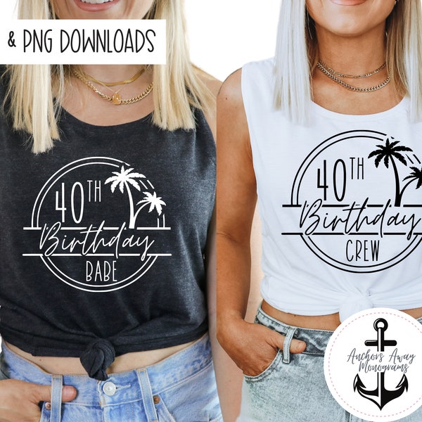 40th Birthday Babe & 40th Birthday Crew SVG AND PNG  Files l Birthday Destination l Birthday Designs l 50th Birthday Shirt l Beach Birthday