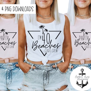 40th Birthday Beaches l Party Beaches Cabo Crew SVG & PNGFiles l Birthday Destination l Birthday Designs l Beach Birthday