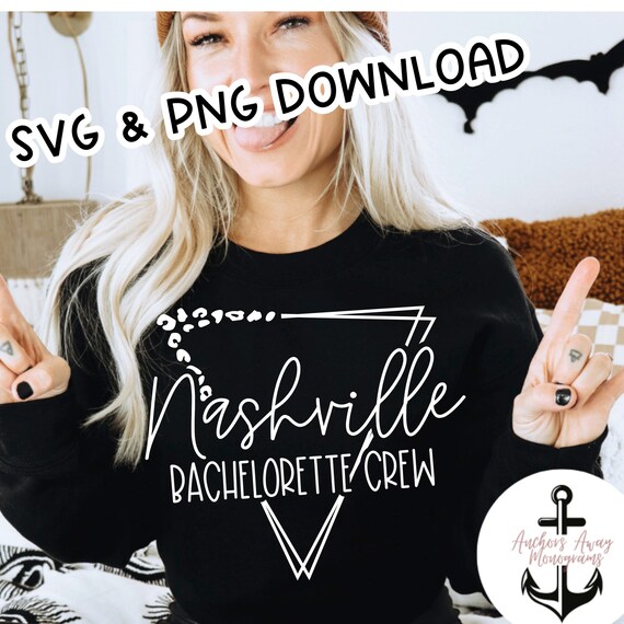 Nashville Bach Crew SVG AND PNG l Nash bash l Nashville bachelorette l smashed in Nash l lets go girls l feel like a bride l Nash crew