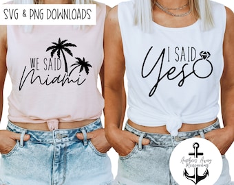 We Said Miami Shirts, Bachelorette Party in Miami, Bridal Party Miami Tank, I said Yes We said Miami  SVG AND PNG  Files