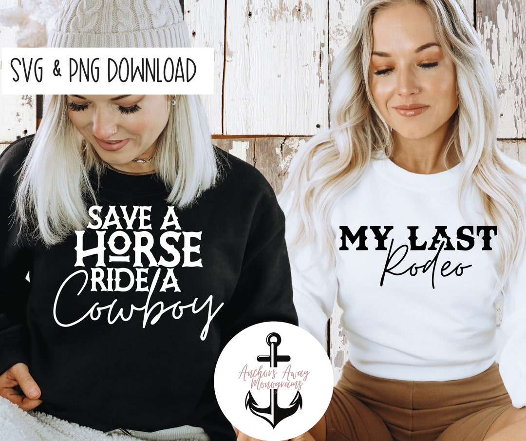 My Last Rodeo L Save a Horse Ride a Cowboy L SVG AND PNG Files L ...