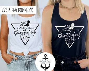 50th Nashville Birthday Babe & Birthday Crew  SVG AND PNG  Files l Birthday Destination l Birthday Designs l Birthday Shirt