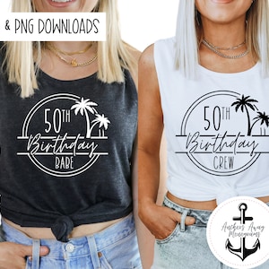 50th Birthday babe & crew SVG AND PNG  Files l Birthday Destination l Birthday Designs l 50th Birthday Shirt l Beach Birthday