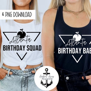 Atlanta GA Birthday Babe and Squad SVG & PNG  Files l Birthday Destination l Georgia  Birthday Designs l Birthday Shirt