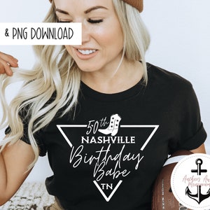 50th Nashville Birthday Babe SVG AND PNG  Files l Birthday Destination l Birthday Designs l Birthday Shirt