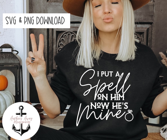 I put a spell on him now he is mine SVG I Bride or Die l Till Death Do Us Party l Halloween Bach l Fall engagement SVG  PNG  Files