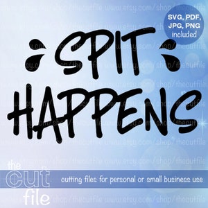 Spit Happens svg, funny quote, baby shower, instant download, pandemic svg, baby shirt svg, digital download, printable, jpeg png pdf