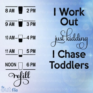 I work out just kidding I chase toddlers svg, motivational water intake bottle svg, front and back, water levels, for cutting machines