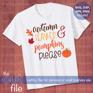Autumn Leaves Pumpkins Please svg, fall svg, shirt design, pumpkin file, silhouette files, cricut svg, autumn clipart, halloween svg