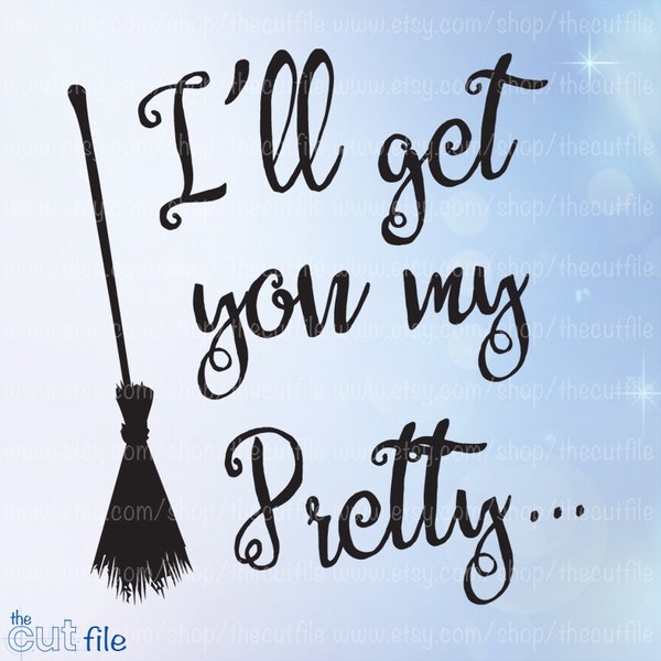 I'll get you my pretty svg, halloween design, wizard of oz, witch svg, cut file, printable, papercutting, htv design