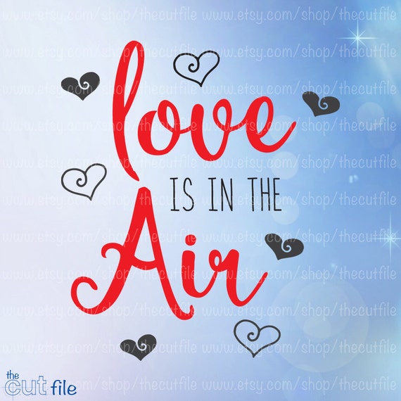 Love Is In The Air Svg Valentine Svg Love Svg Wedding Svg Etsy