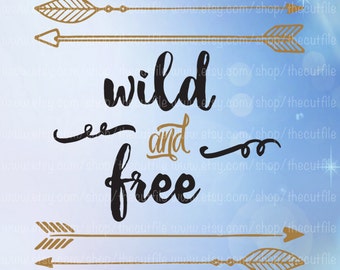 Wild and Free cutting file, svg for cameo and cricut, wild arrows, teen shirt design, the cut file