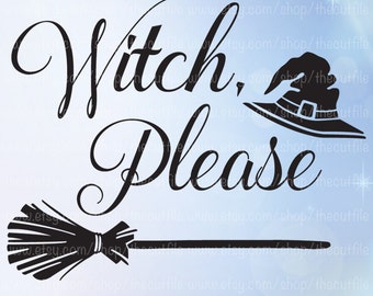 Witch Please svg, adult shirt design, Halloween svg, witch svg for silhouette, instant download, dxf file