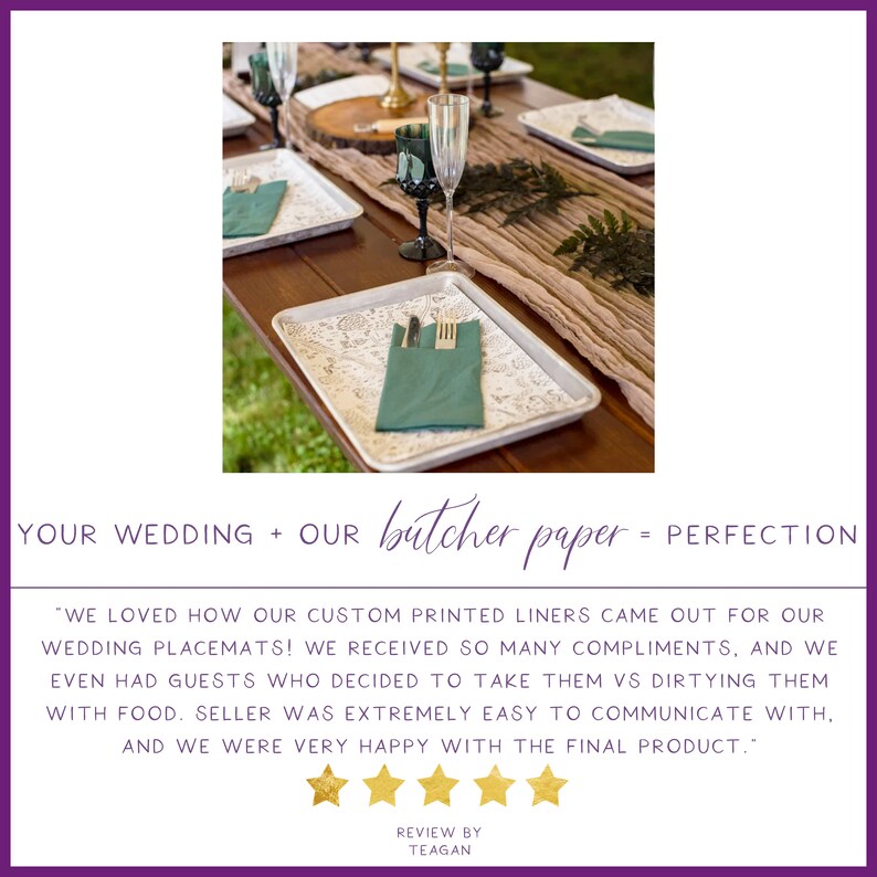 Puede incluir: Una mesa puesta con servilletas verdes y manteles individuales de papel blanco con encaje. El texto "YOUR WEDDING + OUR butcher paper = PERFECTION" est&aacute; en la parte superior de la imagen. El texto "WE LOVED HOW OUR CUSTOM PRINTED LINERS CAME OUT FOR OUR WEDDING PLACEMATS! WE RECEIVED SO MANY COMPLIMENTS, AND WE EVEN HAD GUESTS WHO DECIDED TO TAKE THEM VS DIRTYING THEM WITH FOOD. SELLER WAS EXTREMELY EASY TO COMMUNICATE WITH, AND WE WERE VERY HAPPY WITH THE FINAL PRODUCT." est&aacute; en la parte inferior de la imagen. Cinco estrellas doradas est&aacute;n debajo del texto.