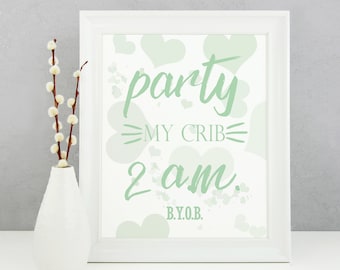 Green Nursery Decor, Party My Crib, Newborn Gift, Gender Neutral Baby Gift, BYOB, Nursery Artwork, Baby Room Print, Funny Baby Decor