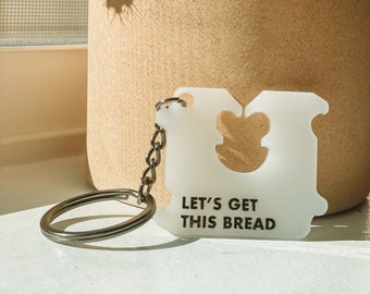 Let's Get This Bread Keychain | Funny Keychains | Inspirational Quotes | Acrylic Keychain | Unique Gift | Gift for Coworkers | Funny Sayings