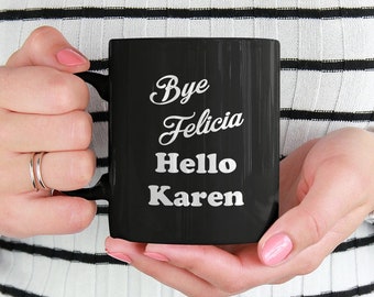 Bye Felicia Hello Karen, Black Lives Matters BLM Protest Ceramic Coffee Mug