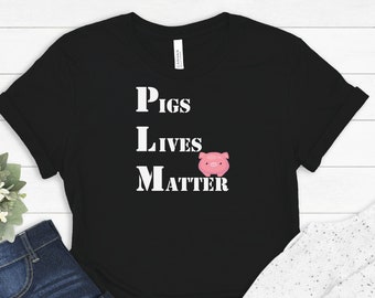 Funny Pig Shirt, Pigs Lives Matter, Vegan Shirt, Vegetarian Shirt, Country Girl Shirt, Farm Girl Shirt, Pig Gifts, Pig Tshirt For Men