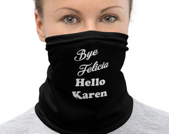 Bye Felicia Hello Karen Funny Protest Neck Gaiter Face Mask, BLM Protest, Black Lives Matter Mask