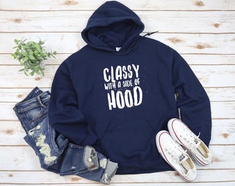 Classy With A Side Of Hood, Sarcastic Hoodie, Sarcastic Slogan Shirt, Funny Hoodie, Sassy Hoodie For Women, Sarcastic Gift, Sarcasm Hoodie