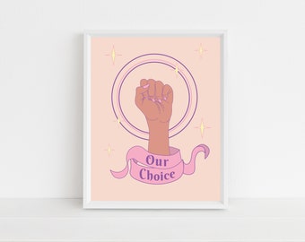 Our Choice Art Print | Pro Choice Print | Women's Rights Art