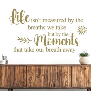 WD101160 | Life isn&#39;t measured by the breaths we take, but the moments that take our breath away... - Wall Quote, Wall Art Sticker