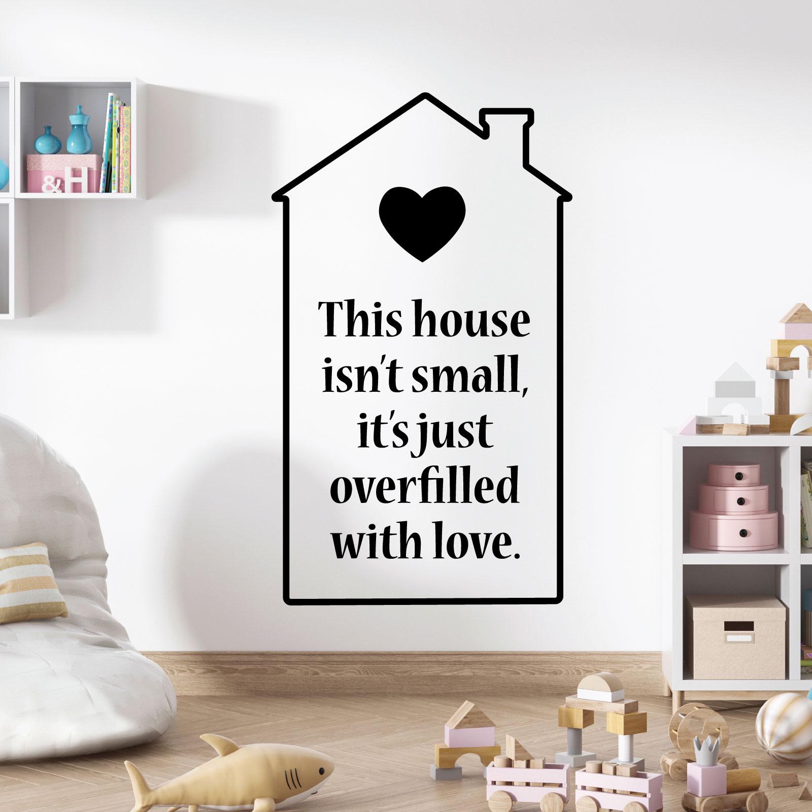 WD101245 | This house isn’t small, it’s just overfilled with love - Family Home Wall Quote, Wall Art Sticker