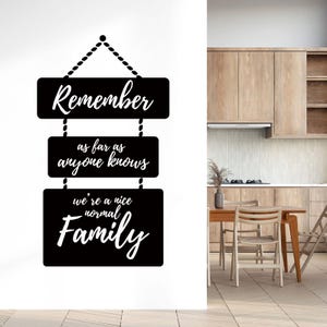 WD101159 | Remember as far as anyone knows we're nice normal Family - Wall Quote, Wall Art Sticker