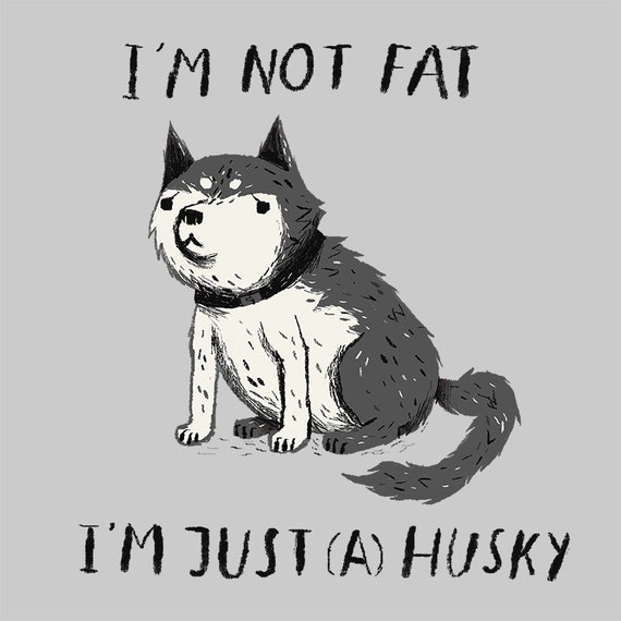 tee I/_m not Fat I/_m just a Little Husky Tshirt Dog Love Unisex Sweatshirt