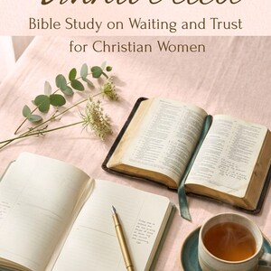 May include: An open journal with a gold fountain pen, an open Bible with a green ribbon bookmark, a ceramic mug of tea, and a sprig of eucalyptus. The text reads: Unhurried, Bible Study on Waiting and Trust for Christian Women.