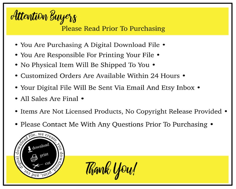 May include: A yellow and black sign with the text "Attention Buyers" and "Please Read Prior To Purchasing". The sign lists several bullet points with information about purchasing a digital download file, including that the file is for personal use only and that no physical item will be shipped. The sign also includes a small black and white icon of a download, print, and cut symbol.