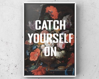 Catch Yourself On | A3 art print, Northern Ireland Irish saying slogan with floral background bouquet modern decor