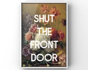 Shut the Front Door | A3 art print, Northern Ireland Irish saying slogan with floral background bouquet modern decor