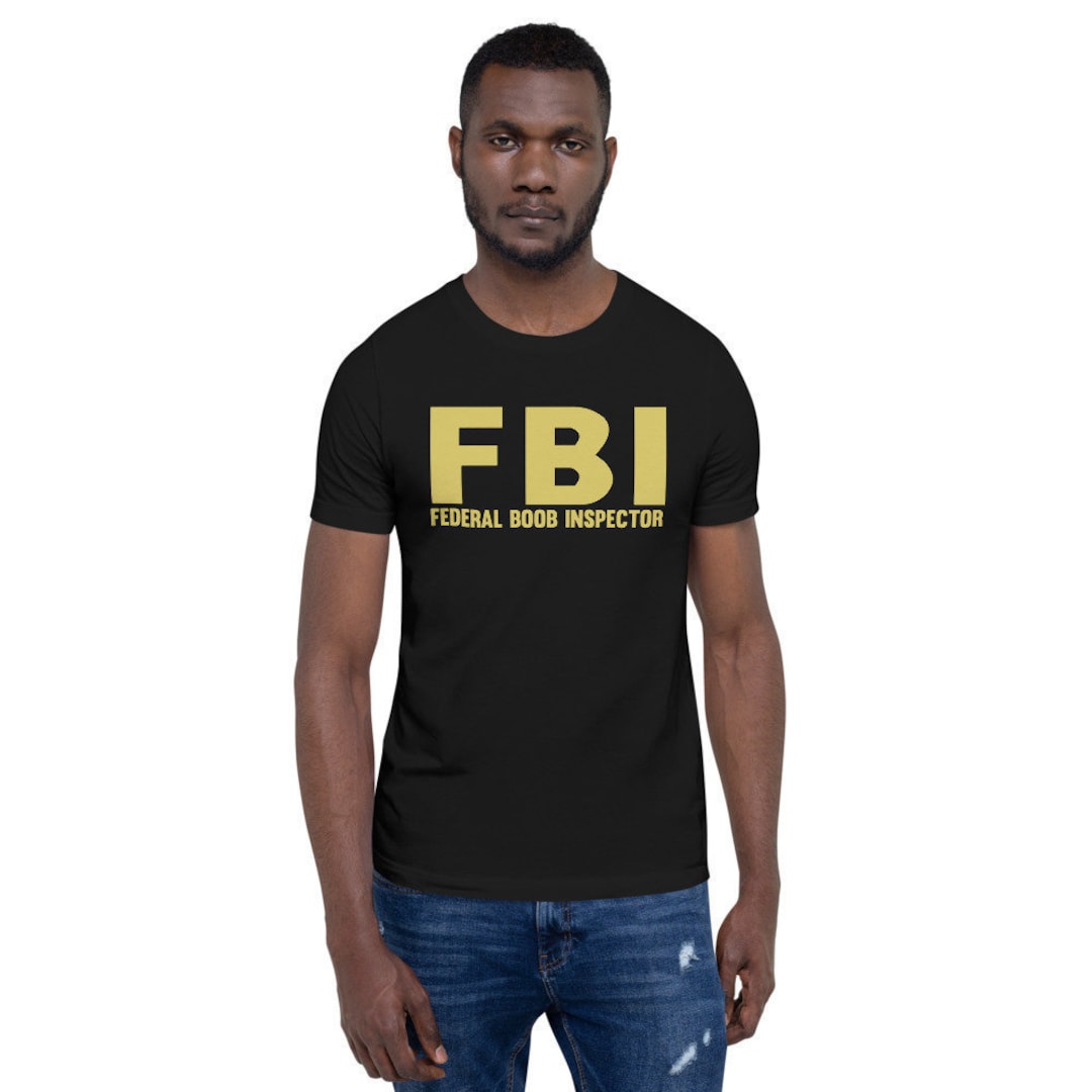 Funny FBI T-shirt, FBI Shirt, Federal Boob Inspector Tee, Mens T