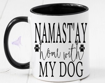 Dog Mom, Dog Mug, Namast'ay Home With My Dog, Dog Mom Gift, Namaste Home With My Dog, Dog Lover Mug, Dog Lover,Dog Gift, Dog Dad, Dog CM1136