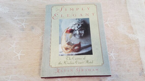 Simply Elegant The Cusine Of The Windsor Court Hotel Kevin Graham