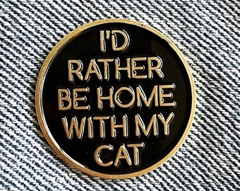 I&#39;d Rather Be Home With My Cat enamel pin