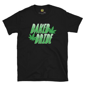 Fifth Degree™ Baked Bride T Shirt Design, Stoner Cannabis 420 Tee Print TShirt Pot Leaf Marijuana Weed