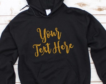 Design Your Own Hoodie or Sweatshirt, Your Text Here, Custom Sweatshirt, Custom Hoodie, Personalized Hoodie, Customized Hoodie