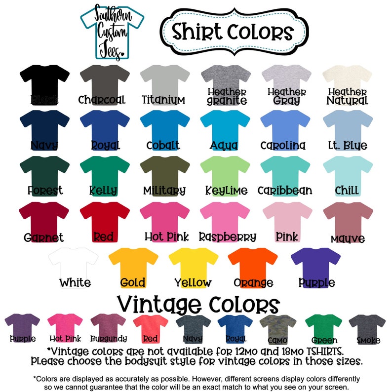 May include: Chart of t-shirt colors for a custom apparel company called Southern Custom Tees. The chart shows a variety of colors, including navy, royal, cobalt, aqua, carolina, lt. blue, forest, kelly, military, key lime, caribbean, chill, garnet, red, hot pink, raspberry, pink, mauve, white, gold, yellow, orange, purple, and more. The chart also includes a note that vintage colors are not available for 12mo and 18mo t-shirts.