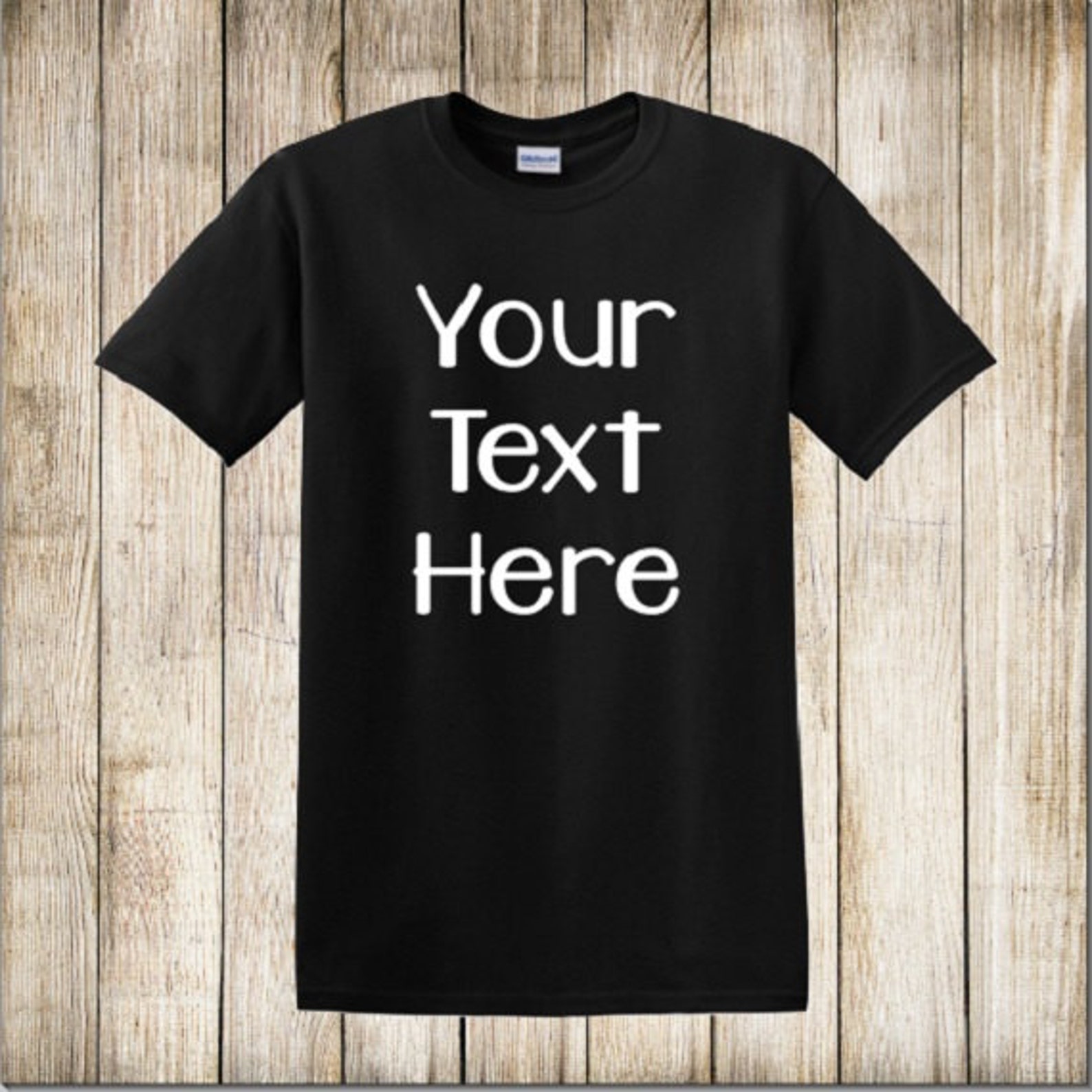 Design Your Own Shirt Custom Tee Your Text Here Design Your Etsy