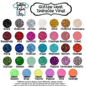 May include: A chart of 25 different colors of glitter heat transfer vinyl. The colors are arranged in rows and columns, with the names of each color listed below. The text "Glitter Heat Transfer Vinyl" is at the top of the chart. The text "*Different screens display colors differently, please contact me for a sample if you are concerned with an exact color match*" is below the chart. The text "**Neon colors are much brighter than they appear on most screens**" is below the previous text.