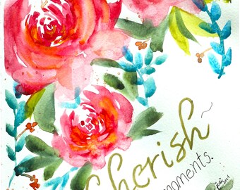 Floral Cherish the moments  Watercolor Print of Original Painting