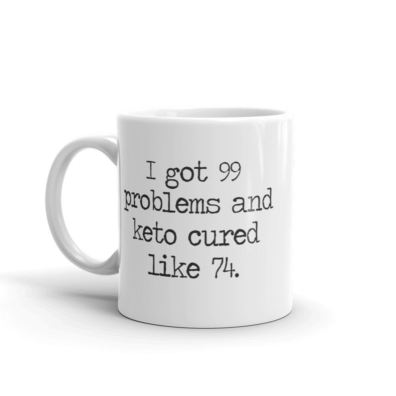 99 Problems Mug Keto Coffee Mug Keto Mug Keto Life Keto Etsy