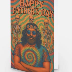 May include: A Father's Day greeting card with a psychedelic design. The card features a man with a beard, sunglasses, and a flower crown, wearing a tie-dye shirt. Skeletons are in the background, and the text "HAPPY FATHER'S DAY" is at the top.